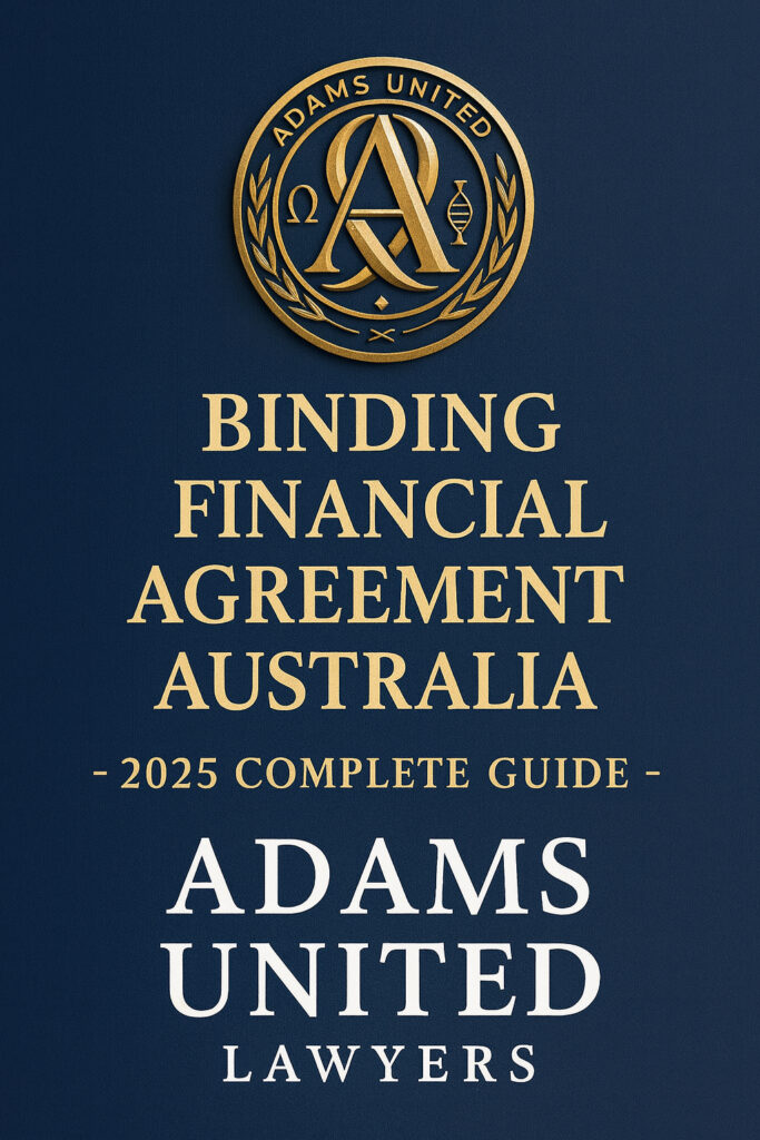 Binding Financial Agreement – Ultimate Guide Australia 2025 | Adams United Lawyers