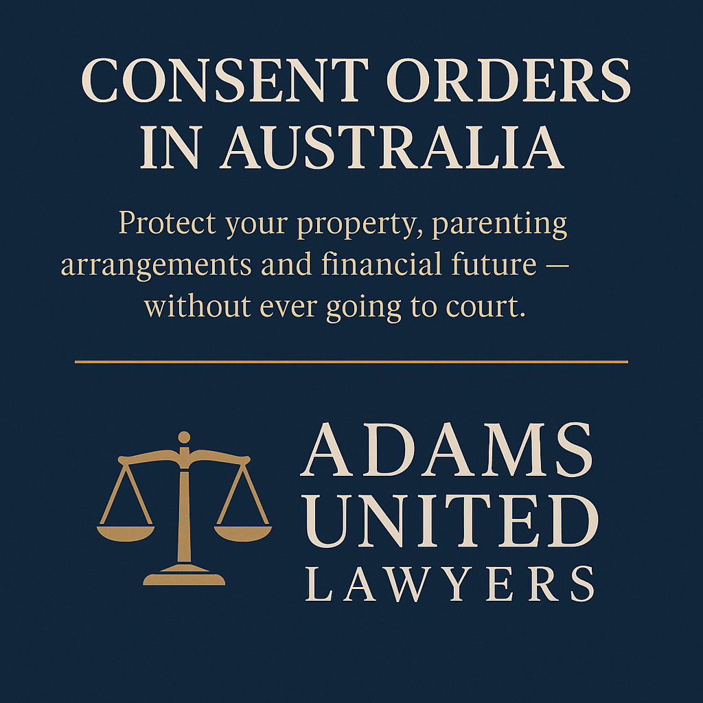 Consent Orders in Australia graphic by Adams United Lawyers with navy and gold branding promoting legally binding property and parenting agreements without going to court